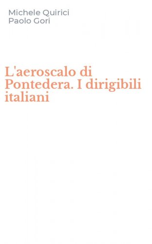 L'aeroscalo di Pontedera. I dirigibili italiani