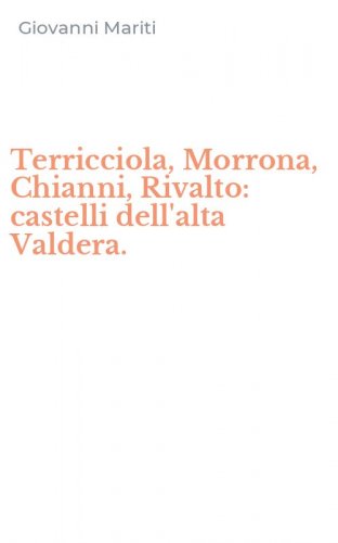 Terricciola, Morrona, Chianni, Rivalto: castelli dell'alta Valdera.