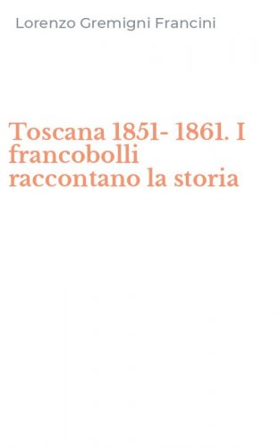 Toscana 1851-1861. I francobolli raccontano la storia