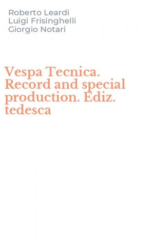 Vespa Tecnica. Record and special production. Ediz. tedesca