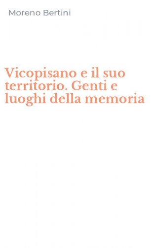 Vicopisano e il suo territorio. Genti e luoghi della memoria