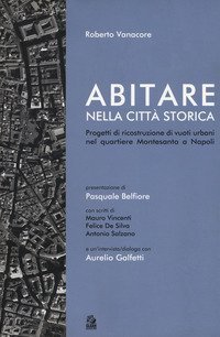 Abitare nella citt&agrave; storica. Progetti di ricostruzione di vuoti urbani nel quartiere Montesanto a Napoli