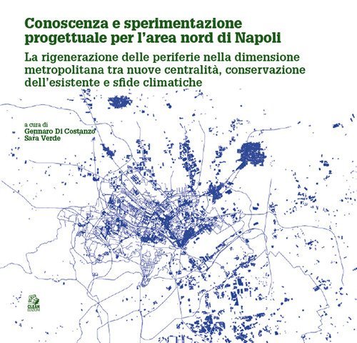Conoscenza e sperimentazione progettuale per l'area nord di Napoli. La rigenerazione delle periferie nella dimensione metropolitana tra nuove centralit&agrave;, conservazione dell'esistente e sfide climatiche