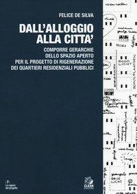 Dall'alloggio alla citt&agrave;. Comporre gerarchie dello spazio aperto per il progetto di rigenerazione dei quartieri residenziali pubblici