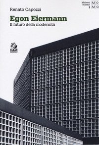 Egon Eiermann. Il futuro della modernit&agrave;