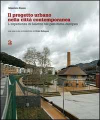 Il progetto urbano nella citt&agrave; contemporanea. L'esperienza di Salerno nel panorama europeo
