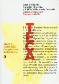 Lina Bo Bardi. Il diritto al brutto e il SESC-F&agrave;brica da Pomp&eacute;ia