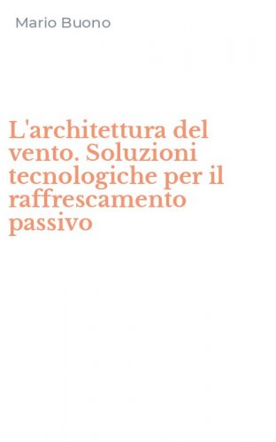 L'architettura del vento. Soluzioni tecnologiche per il raffrescamento passivo