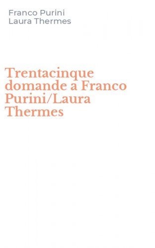 Trentacinque domande a Franco Purini/Laura Thermes