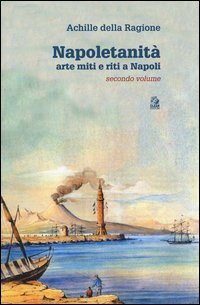 Napoletanit&agrave;. Arte miti e riti a Napoli
