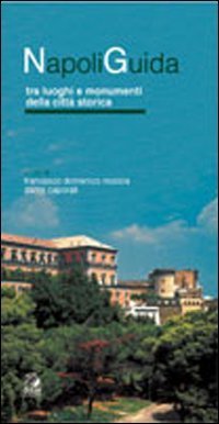 Napoliguida. Tra luoghi e monumenti della citt&agrave; storica