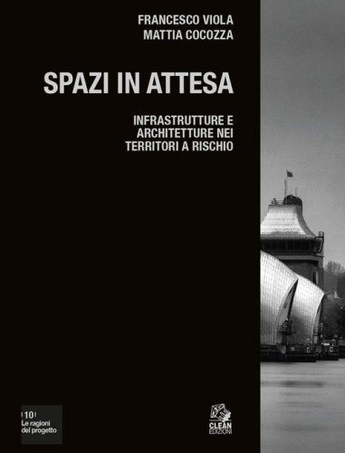 Spazi in attesa. Infrastrutture e architetture nei territori a rischio