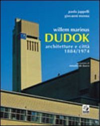 Willem Marinus Dudok. Architetture e citt&agrave; (1884-1974)