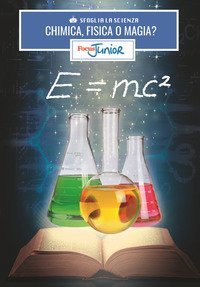 Chimica, fisica o magia? Sfoglia la scienza. Focus Junior