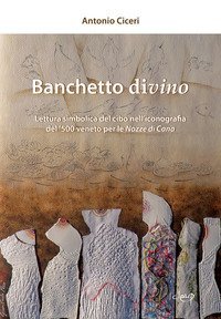 Banchetto divino. Lettura simbolica del cibo nell'iconografia del '500 veneto per le Nozze di Cana