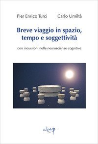 Breve viaggio in spazio, tempo e soggettivit&agrave;. Con incursioni nelle neuroscienze cognitive