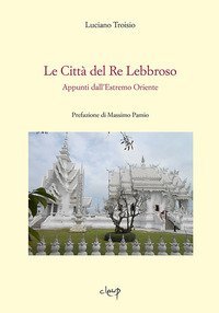 Le citt&agrave; del re lebbroso. Appunti dall'Estremo Oriente