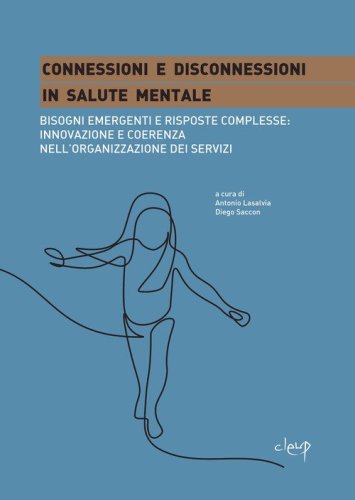 Connessioni e disconnessioni in salute mentale. Bisogni emergenti e risposte complesse: innovazione e coerenza nell'organizzazione dei servizi