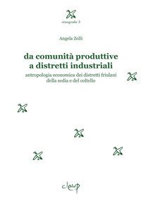 Da comunit&agrave; produttive a distretti industriali. Antropologia economica dei distretti friulani della sedia e del coltello