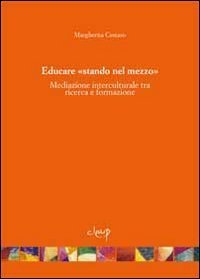Educare &laquo;stando nel mezzo&raquo;. Mediazione interculturale tra ricerca e formazione