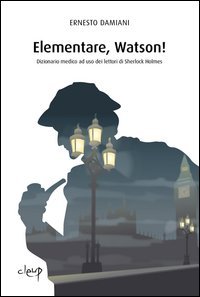 Elementare, Watson! Dizionarietto medico ad uso dei lettori di Sherlock Holmes