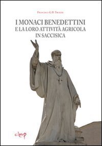 I monaci benedettini e la loro attivit&agrave; agricola in Saccisica