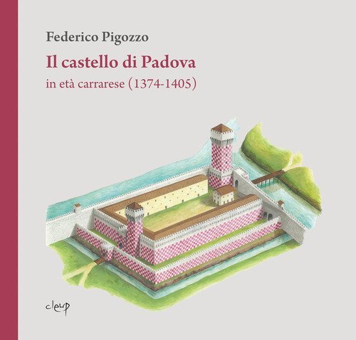 Il castello di Padova in et&agrave; carrarese (1374-1405)