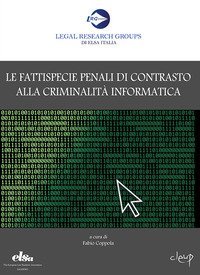 Le fattispecie penali di contrasto alla criminalit&agrave; informatica