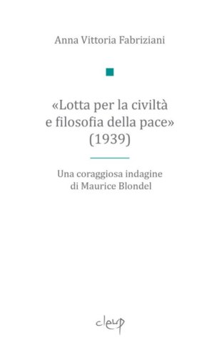 &laquo;Lotta per la civilt&agrave; e filosofia della pace&raquo; (1939). Una coraggiosa indagine di Maurice Blondel