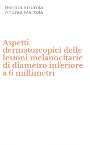 Aspetti dermatoscopici delle lesioni melanocitarie di diametro inferiore a 6 millimetri