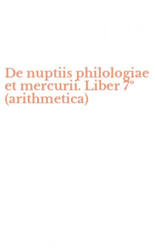 De nuptiis philologiae et mercurii. Liber 7&ordm; (arithmetica)