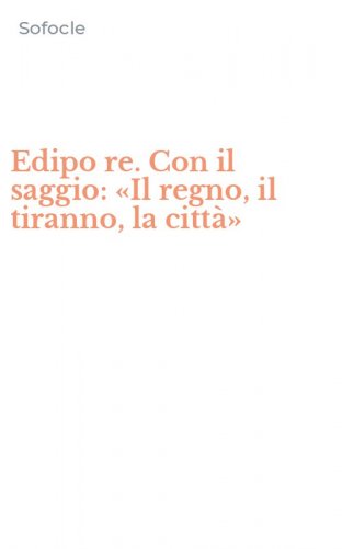 Edipo re. Con il saggio: &laquo;Il regno, il tiranno, la citt&agrave;&raquo;