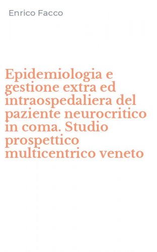 Epidemiologia e gestione extra ed intraospedaliera del paziente neurocritico in coma. Studio prospettico multicentrico veneto