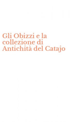 Gli Obizzi e la collezione di Antichit&agrave; del Catajo