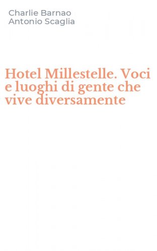 Hotel Millestelle. Voci e luoghi di gente che vive diversamente