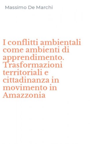 I conflitti ambientali come ambienti di apprendimento. Trasformazioni territoriali e cittadinanza in movimento in Amazzonia