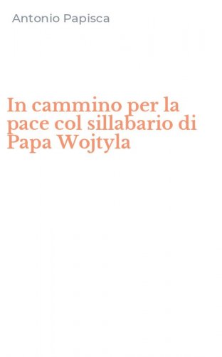 In cammino per la pace col sillabario di Papa Wojtyla