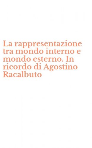 La rappresentazione tra mondo interno e mondo esterno. In ricordo di Agostino Racalbuto