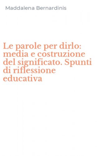 Le parole per dirlo: media e costruzione del significato. Spunti di riflessione educativa