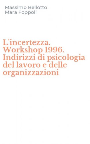 L'incertezza. Workshop 1996. Indirizzi di psicologia del lavoro e delle organizzazioni