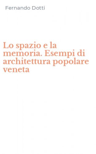 Lo spazio e la memoria. Esempi di architettura popolare veneta