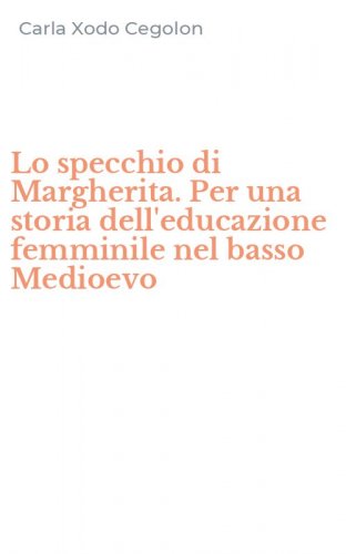 Lo specchio di Margherita. Per una storia dell'educazione femminile nel basso Medioevo