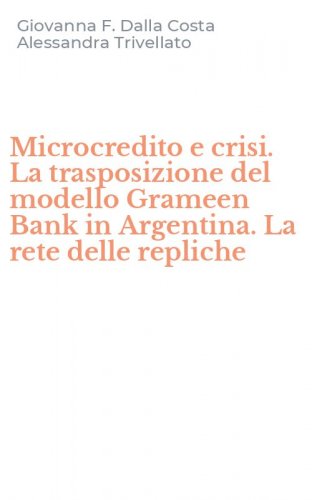 Microcredito e crisi. La trasposizione del modello Grameen Bank in Argentina. La rete delle repliche