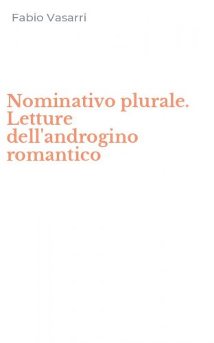 Nominativo plurale. Letture dell'androgino romantico