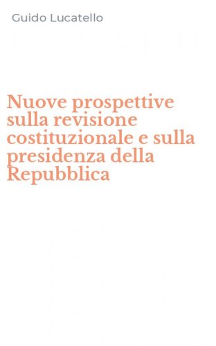 Nuove prospettive sulla revisione costituzionale e sulla presidenza della Repubblica