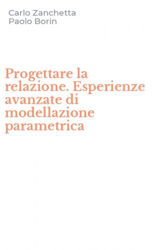 Progettare la relazione. Esperienze avanzate di modellazione parametrica