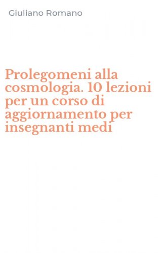 Prolegomeni alla cosmologia. 10 lezioni per un corso di aggiornamento per insegnanti medi