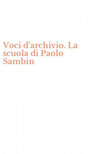 Voci d'archivio. La scuola di Paolo Sambin