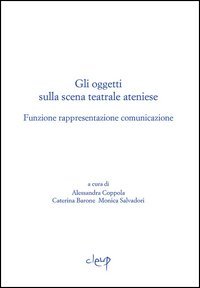 Gli oggetti sulla scena teatrale ateniese. Funzione rappresentazione comunicazione. Giornata internazionali di studio (Padova, 1-2 dicembre 2015)
