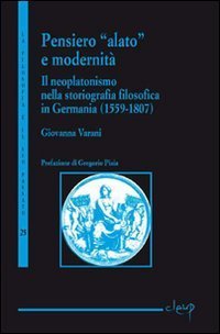 Pensiero alato e modernit&agrave;. Il neoplatonismo nella storiografia filosofica in Germania (1559-1807)